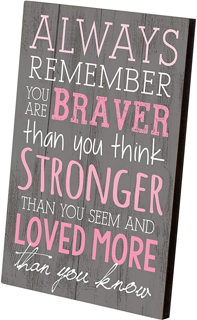 P. Graham Dunn Always Remember You are Braver Than You Think 4x6 Tabletop Mini Wall Sign