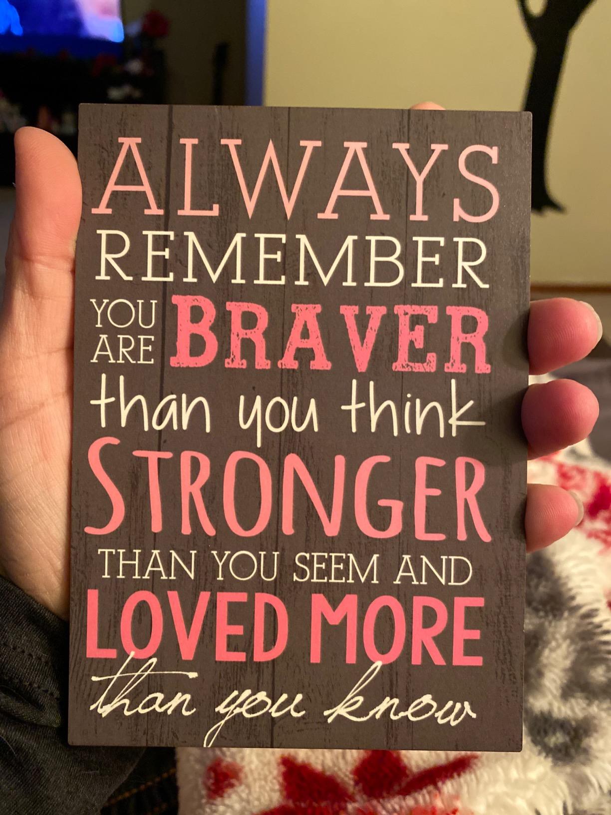 P. Graham Dunn Always Remember You are Braver Than You Think 4x6 Tabletop Mini Wall Sign