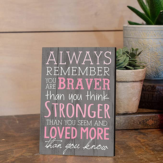 P. Graham Dunn Always Remember You are Braver Than You Think 4x6 Tabletop Mini Wall Sign